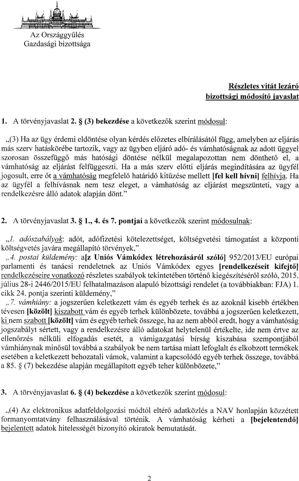 és vámhatóságnak az adott üggyel szorosan összefügg ő más hatósági döntése nélkül megalapozottan nem dönthet ő el, a vámhatóság az eljárást felfüggeszti.