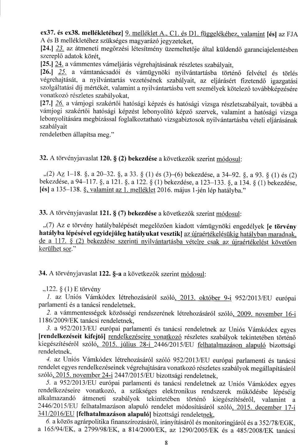 a vámtanácsadói és vámügynöki nyilvántartásba történ ő felvétel és törlé s végrehajtását, a nyilvántartás vezetésének szabályait, az eljárásért fizetend ő igazgatás i szolgáltatási díj mértékét,