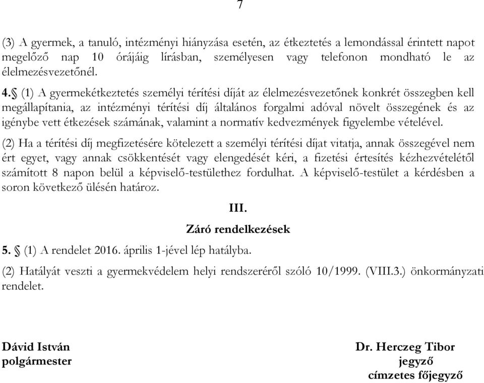 étkezések számának, valamint a normatív kedvezmények figyelembe vételével.