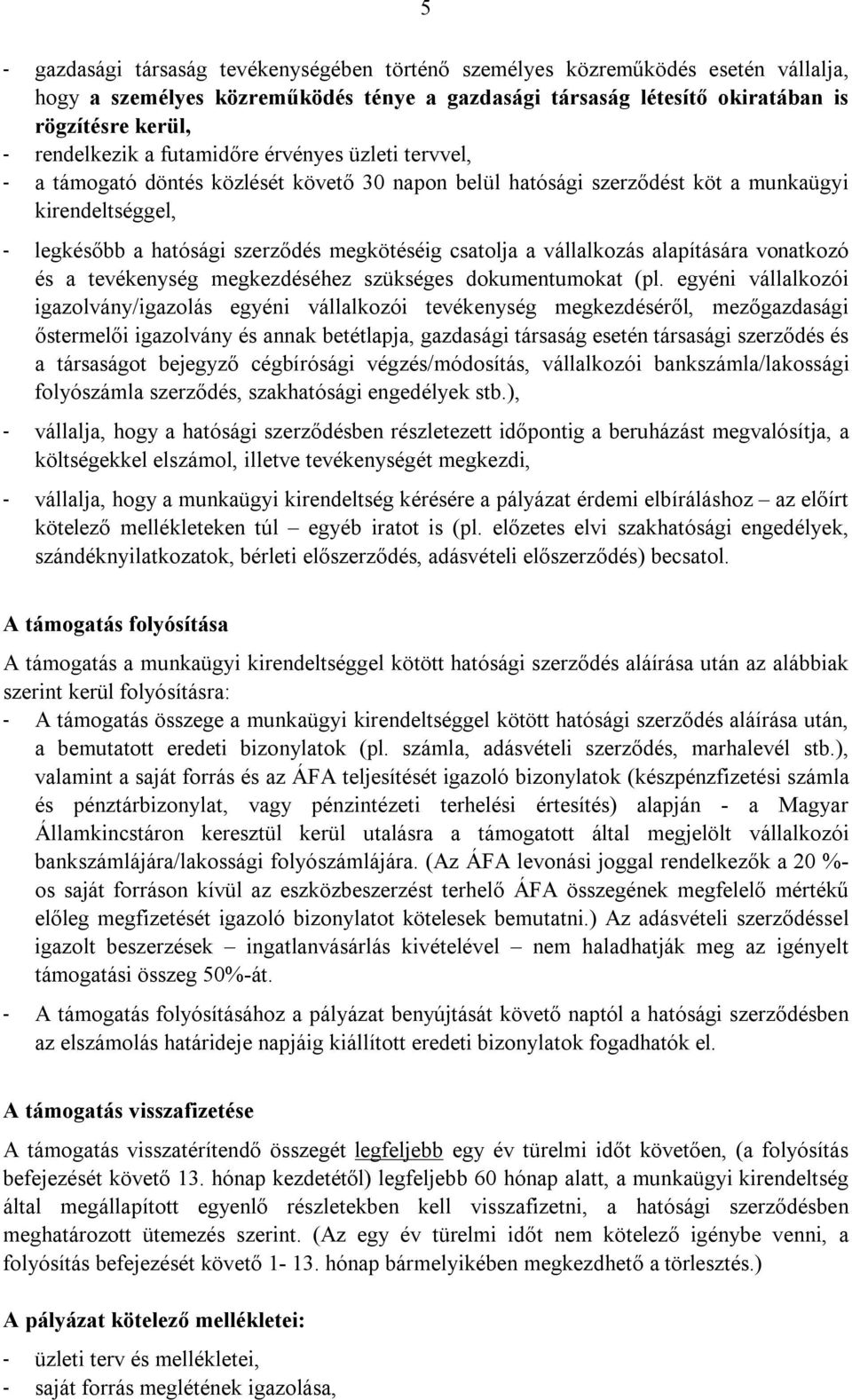 vállalkozás alapítására vonatkozó és a tevékenység megkezdéséhez szükséges dokumentumokat (pl.