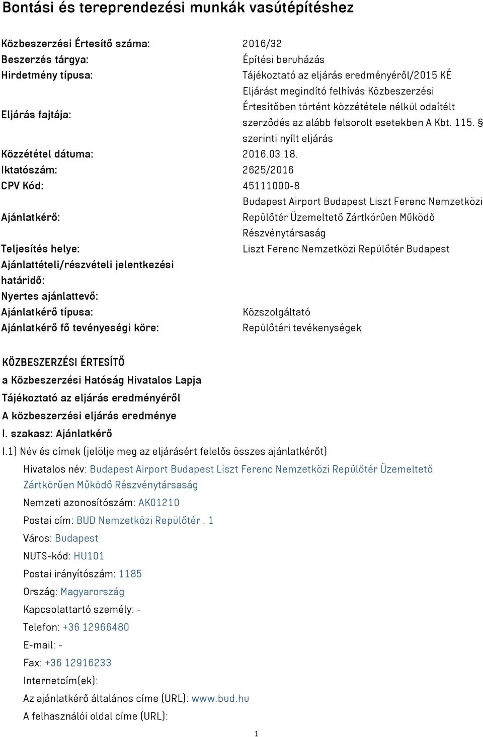 18. Iktatószám: 2625/2016 CPV Kód: 45111000-8 Budapest Airport Budapest Liszt Ferenc Nemzetközi Ajánlatkérő: Repülőtér Üzemeltető Zártkörűen Működő Részvénytársaság Teljesítés helye: Liszt Ferenc