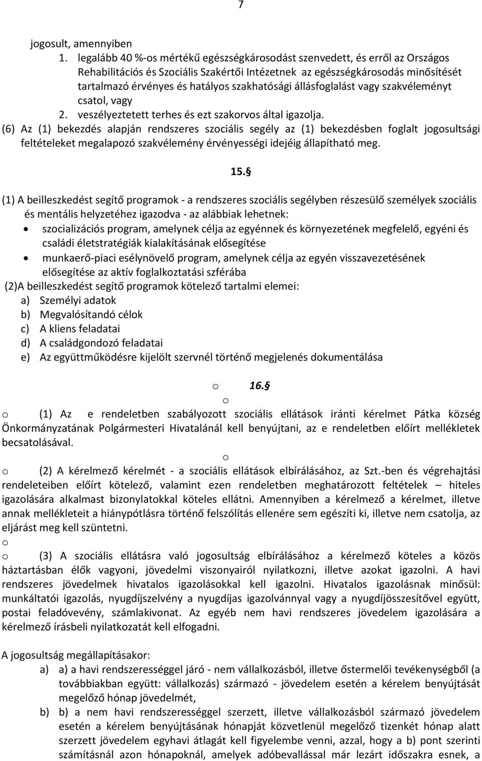 szakhatósági állásfoglalást vagy szakvéleményt csatol, vagy 2. veszélyeztetett terhes és ezt szakorvos által igazolja.