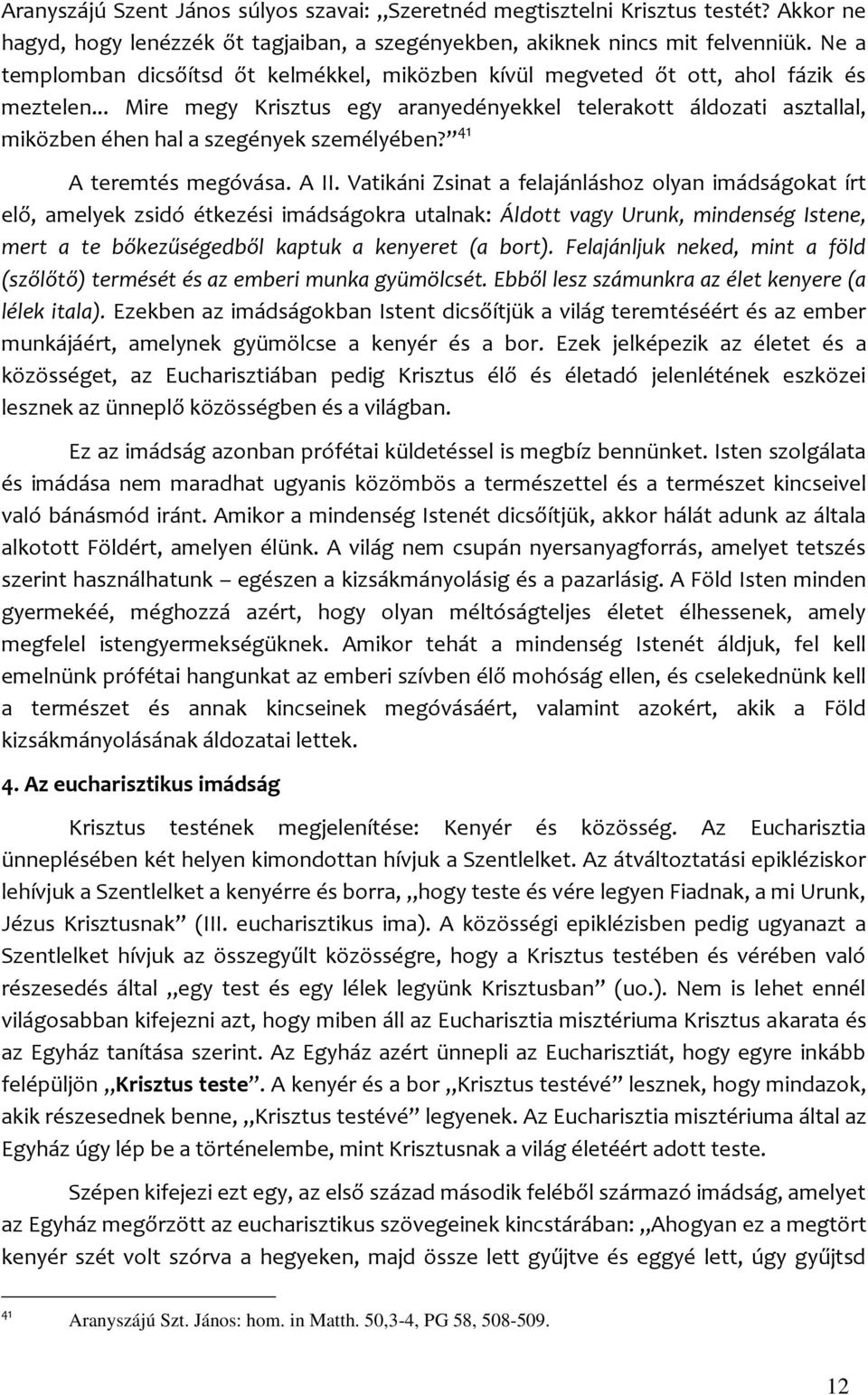 .. Mire megy Krisztus egy aranyedényekkel telerakott áldozati asztallal, miközben éhen hal a szegények személyében? 41 A teremtés megóvása. A II.