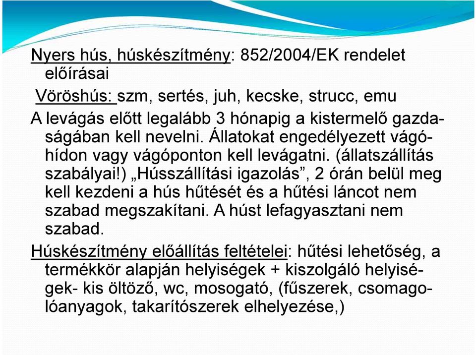 ) Hússzállítási igazolás, 2 órán belül meg kell kezdeni a hús hűtését és a hűtési láncot nem szabad megszakítani. A húst lefagyasztani nem szabad.