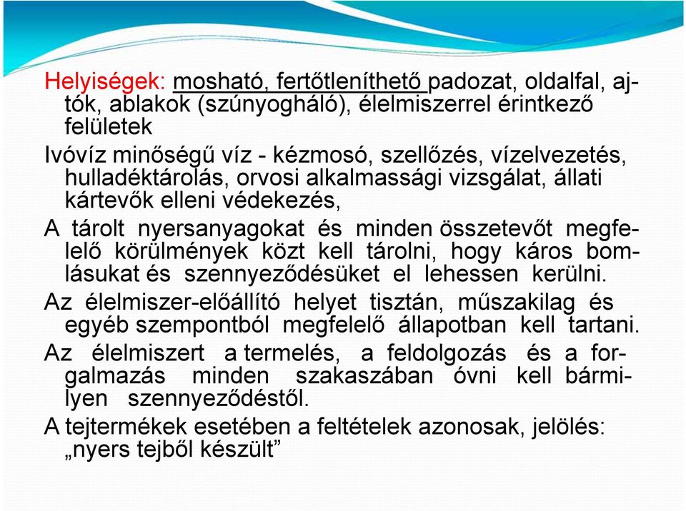 káros bomlásukat és szennyeződésüket el lehessen kerülni. Az élelmiszer-előállító helyet tisztán, műszakilag és egyéb szempontból megfelelő állapotban kell tartani.