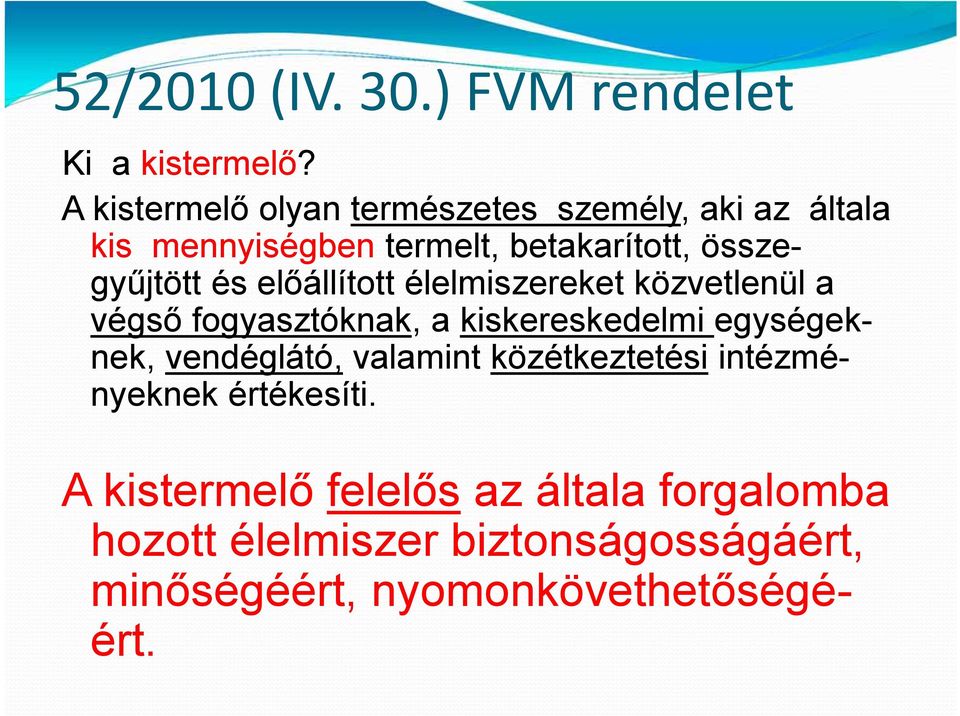 és előállított élelmiszereket közvetlenül a végső fogyasztóknak, a kiskereskedelmi egységeknek, vendéglátó,