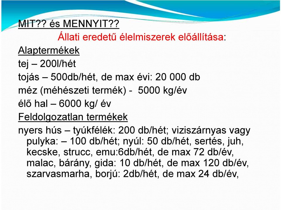 (méhészeti termék) - 5000 kg/év élő hal 6000 kg/ év Feldolgozatlan termékek nyers hús tyúkfélék: 200 db/hét;