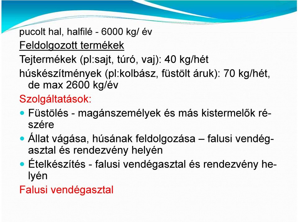 Füstölés - magánszemélyek és más kistermelők részére Állat vágása, húsának feldolgozása falusi