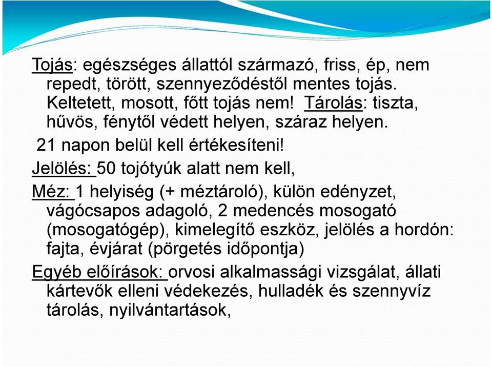 Jelölés: 50 tojótyúk alatt nem kell, Méz: 1 helyiség (+ méztároló), külön edényzet, vágócsapos adagoló, 2 medencés mosogató (mosogatógép),