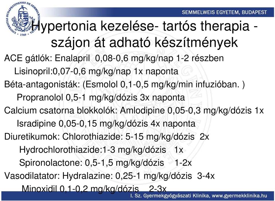 ) Propranolol 0,5-1 mg/kg/dózis 3x naponta Calcium csatorna blokkolók: Amlodipine 0,05-0,3 mg/kg/dózis 1x Isradipine 0,05-0,15 mg/kg/dózis 4x