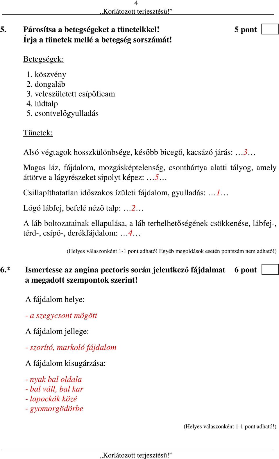 képez: 5 Csillapíthatatlan időszakos ízületi fájdalom, gyulladás: 1 Lógó lábfej, befelé néző talp: 2 A láb boltozatainak ellapulása, a láb terhelhetőségének csökkenése, lábfej-, térd-, csípő-,