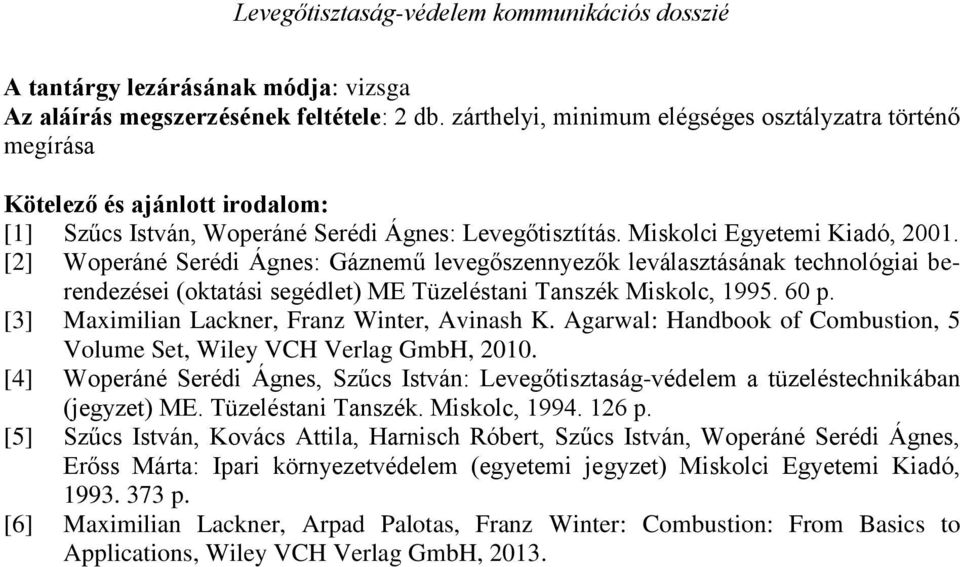 [2] Woperáné Serédi Ágnes: Gáznemű levegőszennyezők leválasztásának technológiai berendezései (oktatási segédlet) ME Tüzeléstani Tanszék Miskolc, 1995. 60 p.