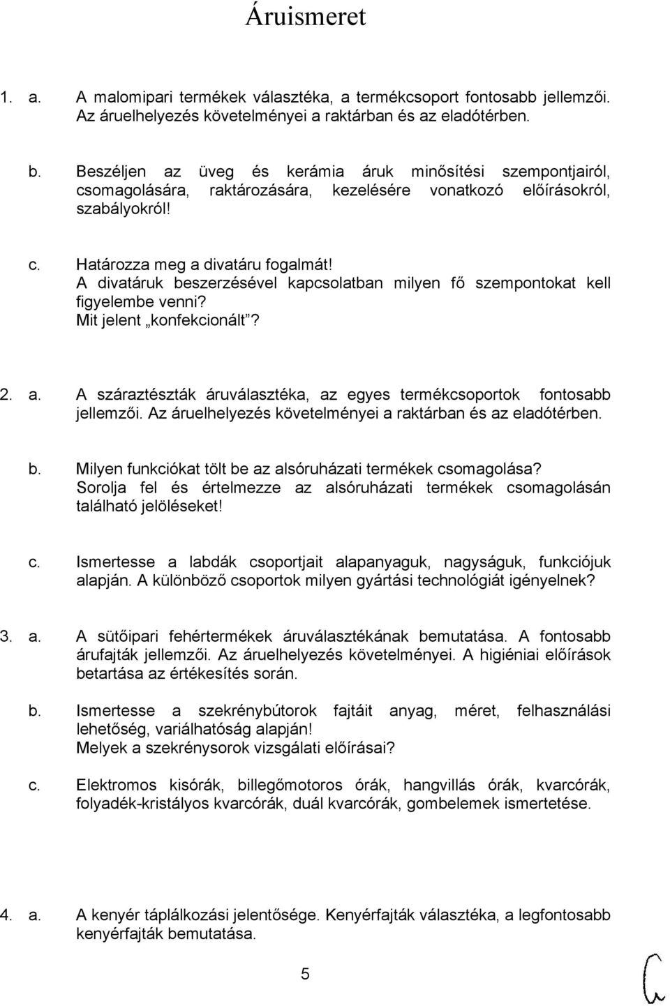 A divatáruk beszerzésével kapcsolatban milyen fő szempontokat kell figyelembe venni? Mit jelent konfekcionált? 2. a. A száraztészták áruválasztéka, az egyes termékcsoportok fontosabb jellemzői.