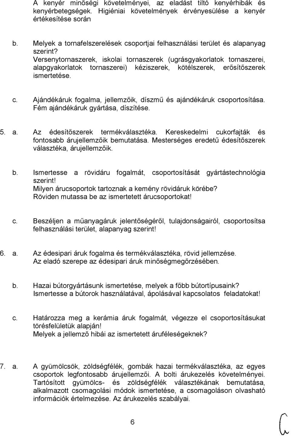 Versenytornaszerek, iskolai tornaszerek (ugrásgyakorlatok tornaszerei, alapgyakorlatok tornaszerei) kéziszerek, kötélszerek, erősítőszerek ismertetése. c.