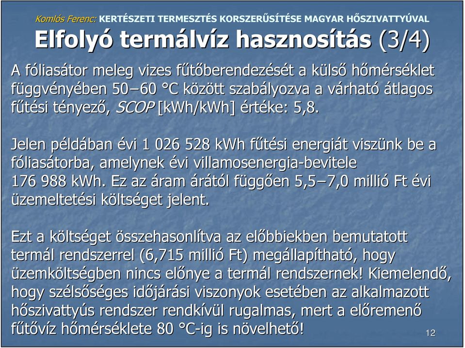 Ez az áram árától l függf ggően 5,5 7,0 millió Ft évi üzemeltetési költsk ltséget jelent.