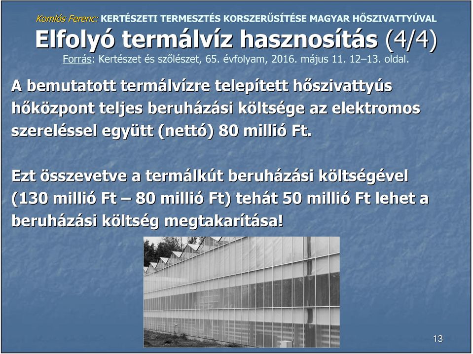 A bemutatott termálvízre telepített hőszivattyús hőközpont teljes beruházási költsége az elektromos szereléssel együtt