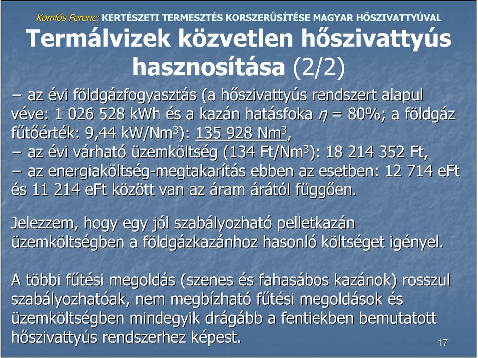 között van az áram árától l függf ggően. Jelezzem, hogy egy jól j l szabályozhat lyozható pelletkazán üzemköltségben a földgf ldgázkazánhoz hasonló költséget igényel.