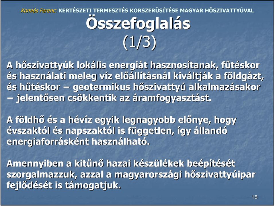 A földhő és s a hévíz h z egyik legnagyobb előnye, hogy évszaktól és s napszaktól l is független, f így állandó energiaforrásk sként használhat