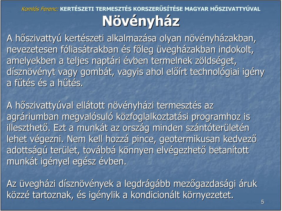 h A hőszivattyh szivattyúval val ellátott növényhn nyházi termesztés s az agráriumban riumban megvalósul suló közfoglalkoztatási programhoz is illeszthető.