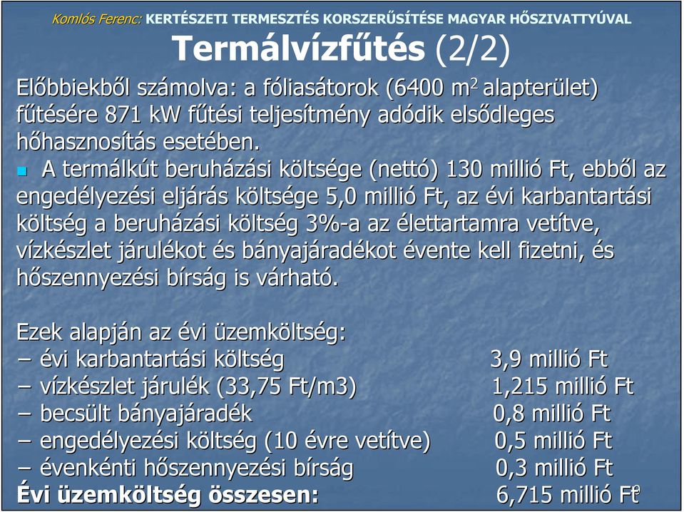 a az élettartamra vetítve, tve, vízkészlet járulj rulékot és s bányajb nyajáradékot évente kell fizetni, és hőszennyezésisi bírság g is várhatv rható.