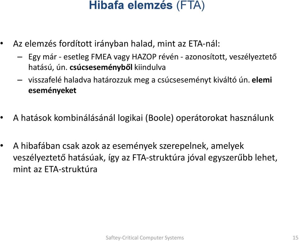 elemi eseményeket A hatások kombinálásánál logikai (Boole) operátorokat használunk A hibafában csak azok az események