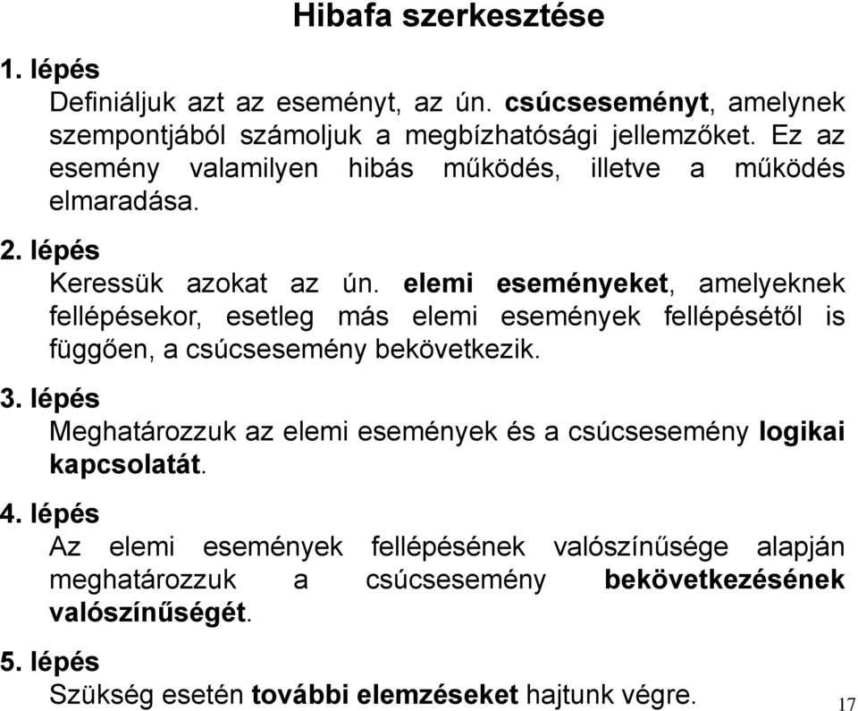 elemi eseményeket, amelyeknek fellépésekor, esetleg más elemi események fellépésétől is függően, a csúcsesemény bekövetkezik. 3.