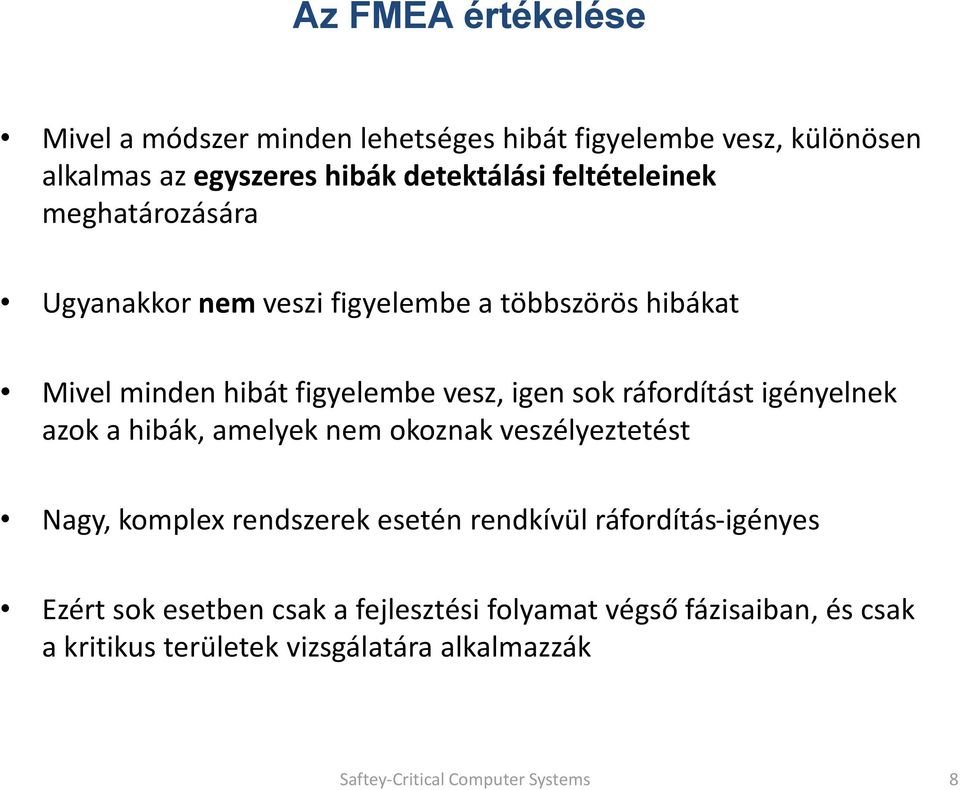 ráfordítást igényelnek azok a hibák, amelyek nem okoznak veszélyeztetést Nagy, komplex rendszerek esetén rendkívül ráfordítás-igényes