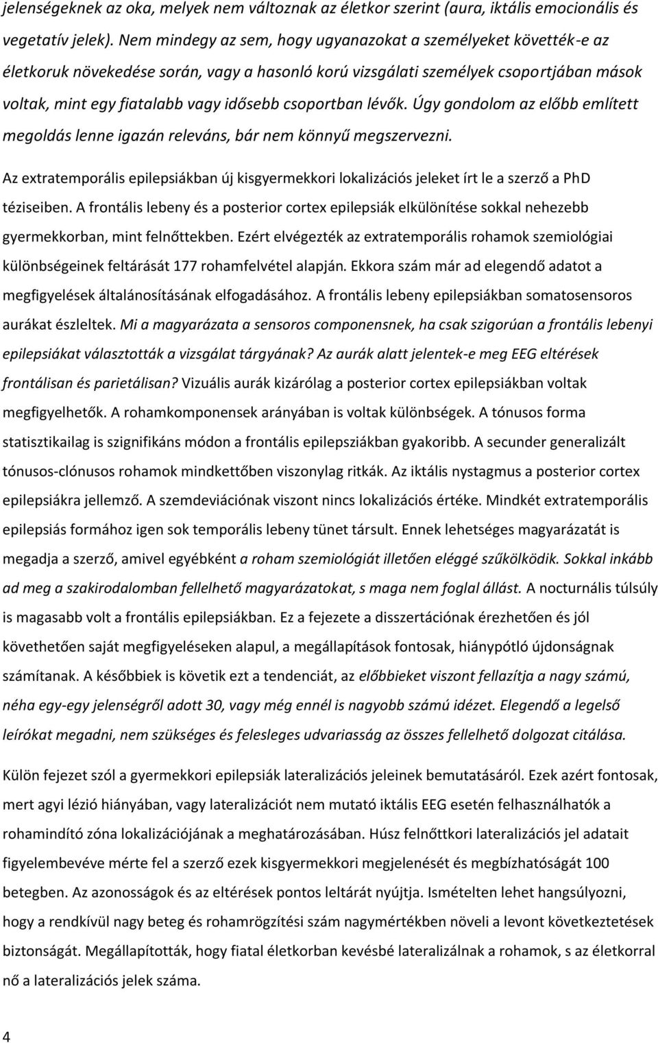 csoportban lévők. Úgy gondolom az előbb említett megoldás lenne igazán releváns, bár nem könnyű megszervezni.