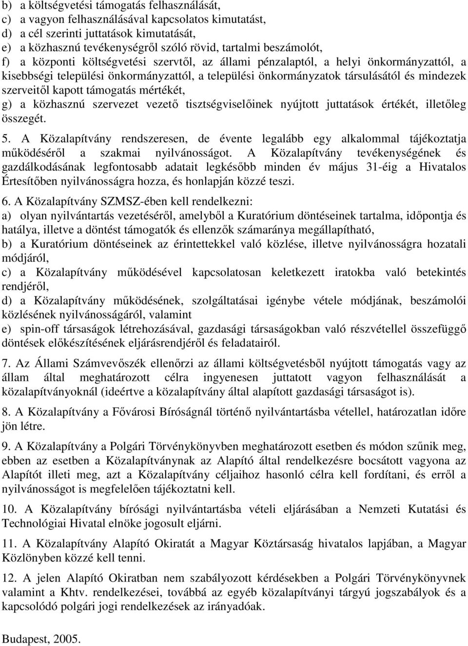 szerveitıl kapott támogatás mértékét, g) a közhasznú szervezet vezetı tisztségviselıinek nyújtott juttatások értékét, illetıleg összegét. 5.