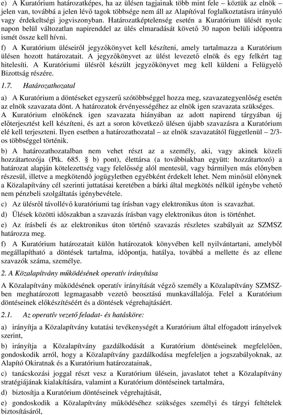 f) A Kuratórium üléseirıl jegyzıkönyvet kell készíteni, amely tartalmazza a Kuratórium ülésen hozott határozatait. A jegyzıkönyvet az ülést levezetı elnök és egy felkért tag hitelesíti.