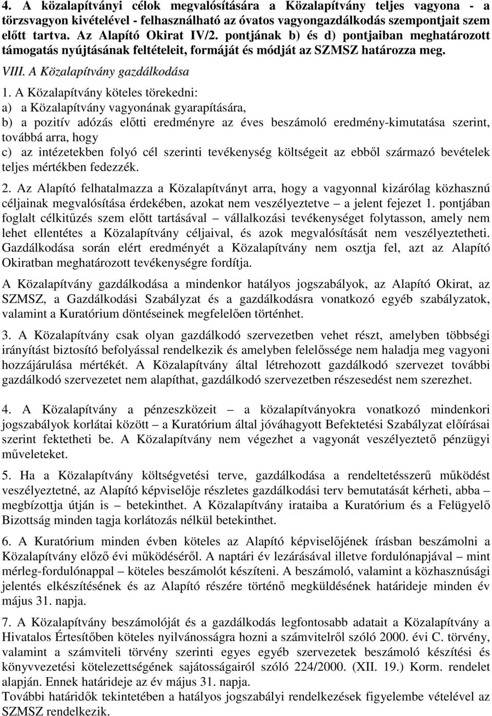 A Közalapítvány köteles törekedni: a) a Közalapítvány vagyonának gyarapítására, b) a pozitív adózás elıtti eredményre az éves beszámoló eredmény-kimutatása szerint, továbbá arra, hogy c) az