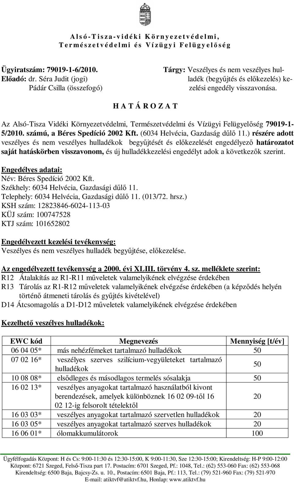 H A T Á R O Z A T Az Alsó-Tisza Vidéki Környezetvédelmi, Természetvédelmi és Vízügyi Felügyel ség 79019-1- 5/20. számú, a Béres Spedíció 2002 Kft. (6034 Helvécia, Gazdaság d 11.