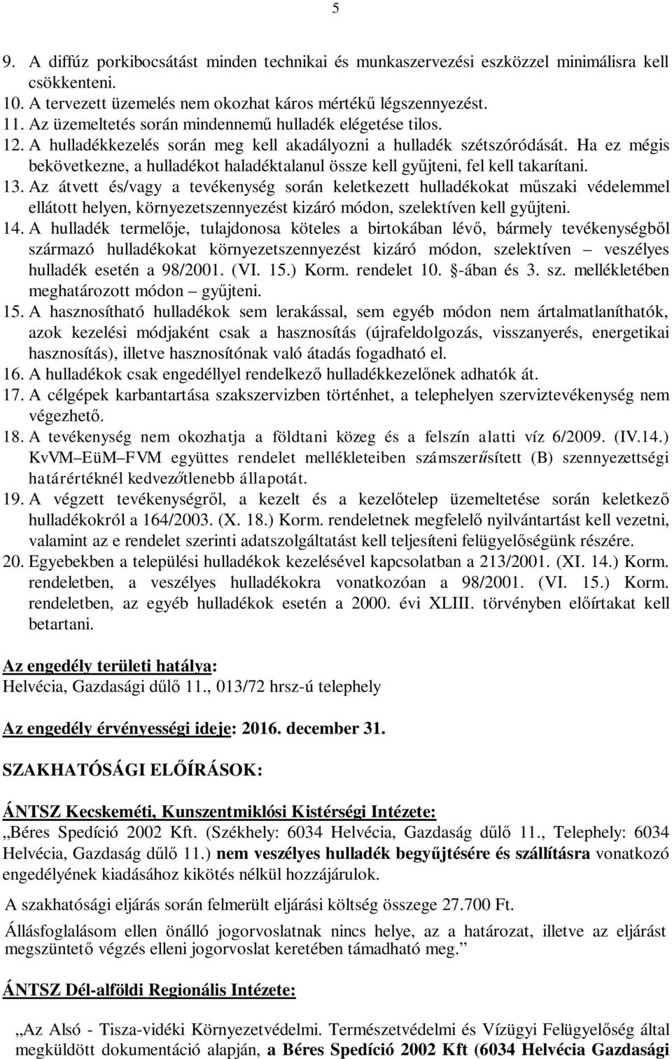 Ha ez mégis bekövetkezne, a hulladékot haladéktalanul össze kell gy jteni, fel kell takarítani. 13.