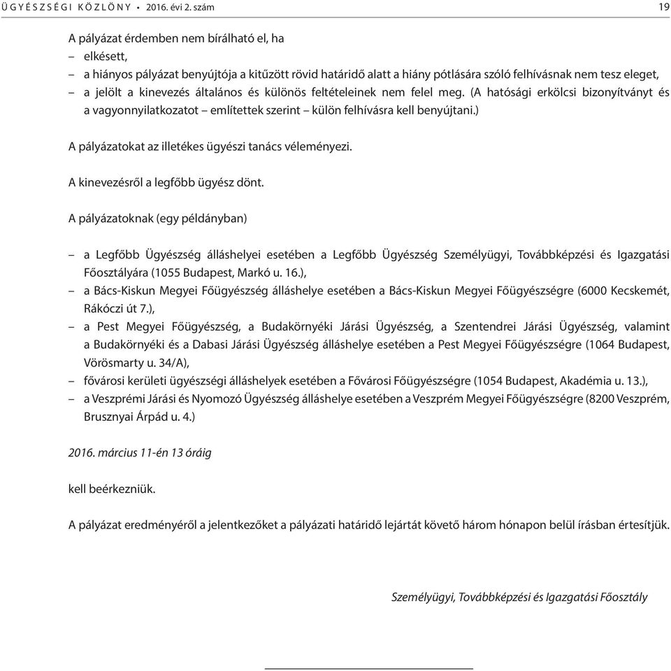 általános és különös feltételeinek nem felel meg. (A hatósági erkölcsi bizonyítványt és a vagyonnyilatkozatot említettek szerint külön felhívásra kell benyújtani.