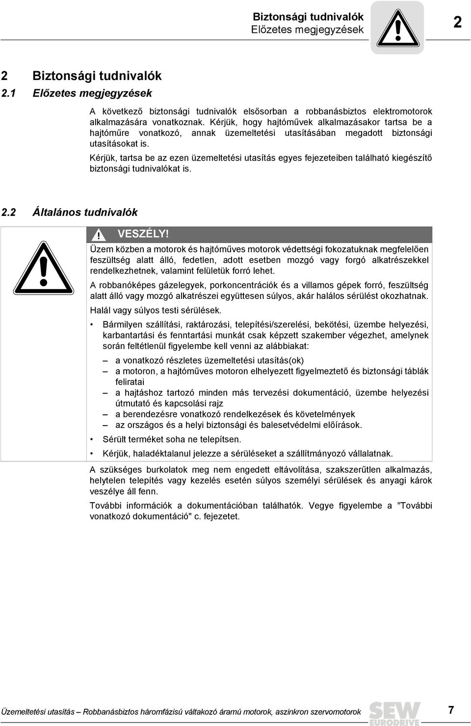 Kérjük, tartsa be az ezen üzemeltetési utasítás egyes fejezeteiben található kiegészítő biztonsági tudnivalókat is. 2.2 Általános tudnivalók VESZÉLY!