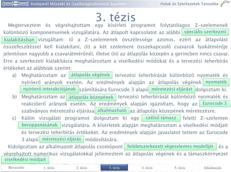 összekapcsoló csavarok lyukátmérője jelentősen nagyobb a csavarátmérőnél, illetve (iii) az átlapolás közepén a gerincben nincs csavar.