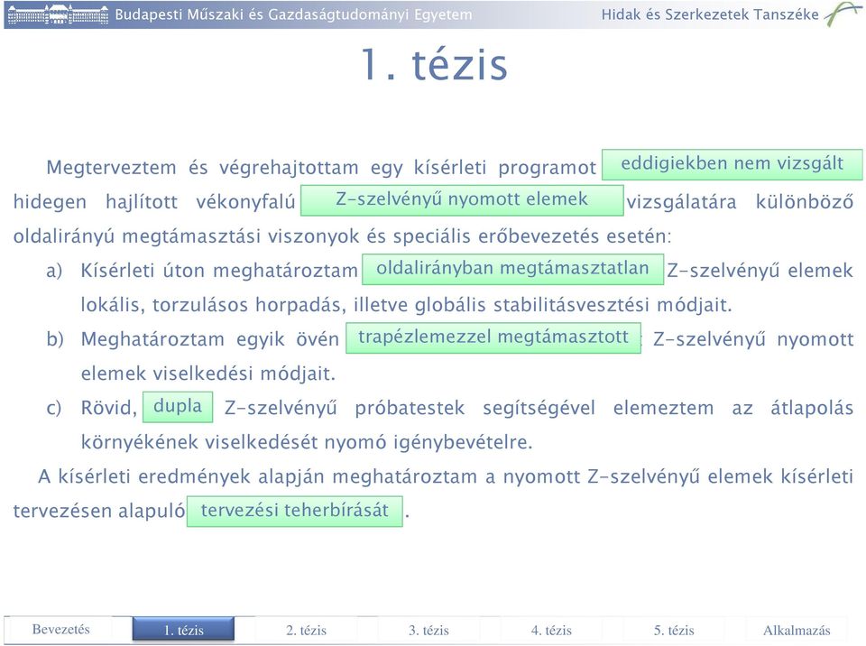 b) Meghatároztam egyik övén trapézlemezzel megtámasztott Z-szelvényű nyomott elemek viselkedési módjait.