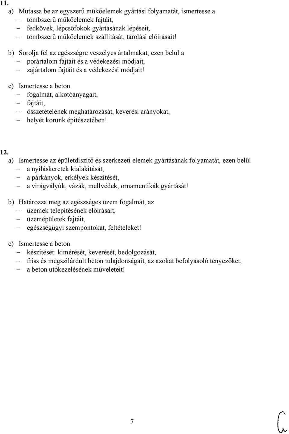 a beton fogalmát, alkotóanyagait, fajtáit, összetételének meghatározását, keverési arányokat, helyét korunk építészetében! 12.