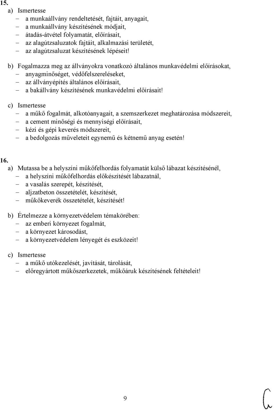 b) Fogalmazza meg az állványokra vonatkozó általános munkavédelmi előírásokat, anyagminőséget, védőfelszereléseket, az állványépítés általános előírásait, a bakállvány készítésének munkavédelmi