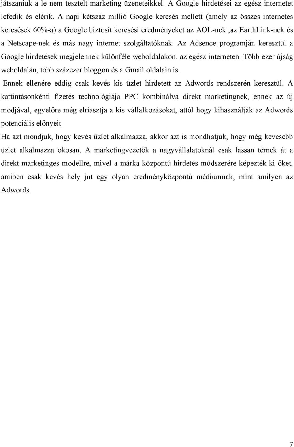 szolgáltatóknak. Az Adsence programján keresztül a Google hirdetések megjelennek különféle weboldalakon, az egész interneten. Több ezer újság weboldalán, több százezer bloggon és a Gmail oldalain is.