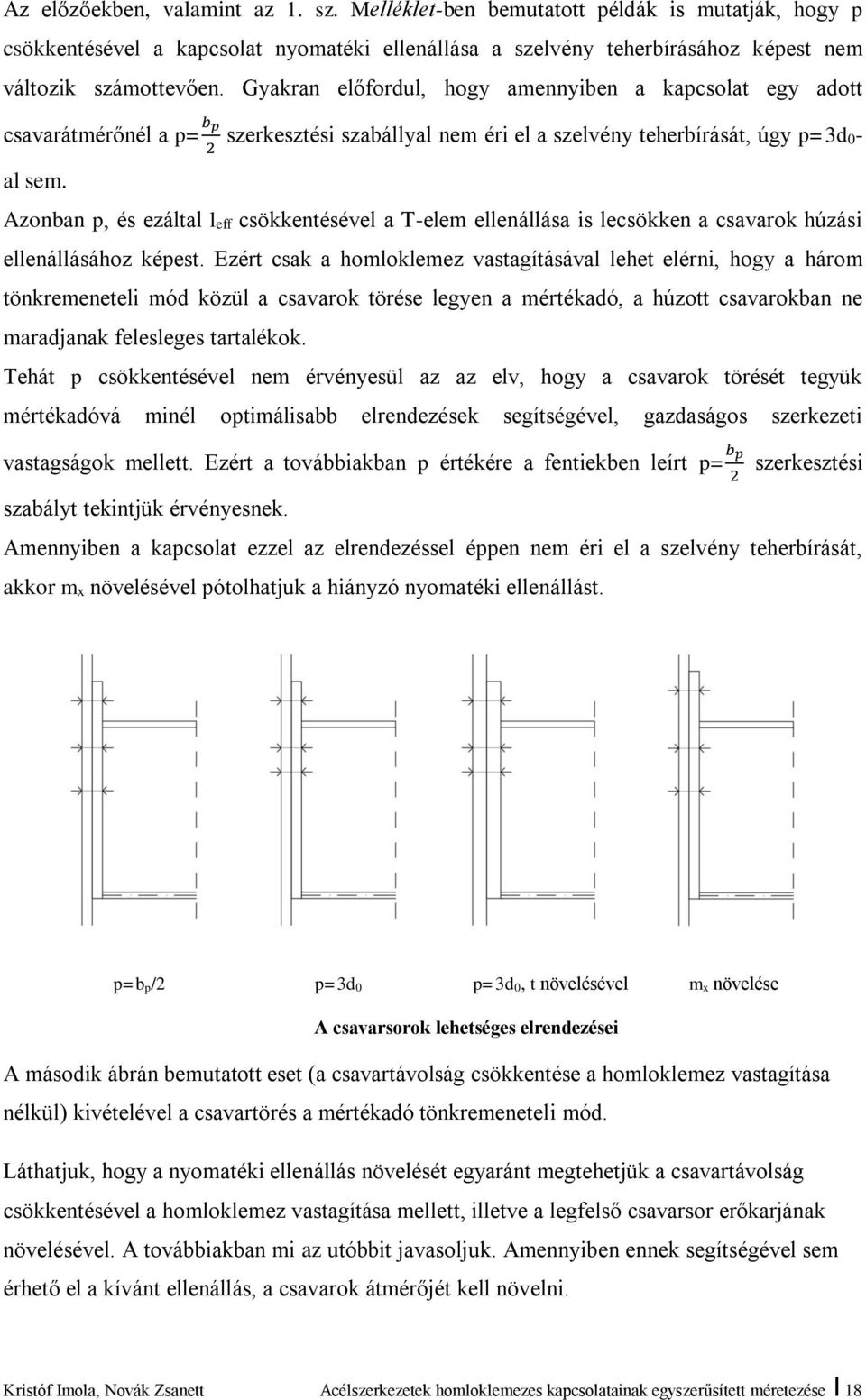 szerkesztési szabállyal nem éri el a szelvény teherbírását, úgy p=3d0- Azonban p, és ezáltal leff csökkentésével a T-elem ellenállása is lecsökken a csavarok húzási ellenállásához képest.