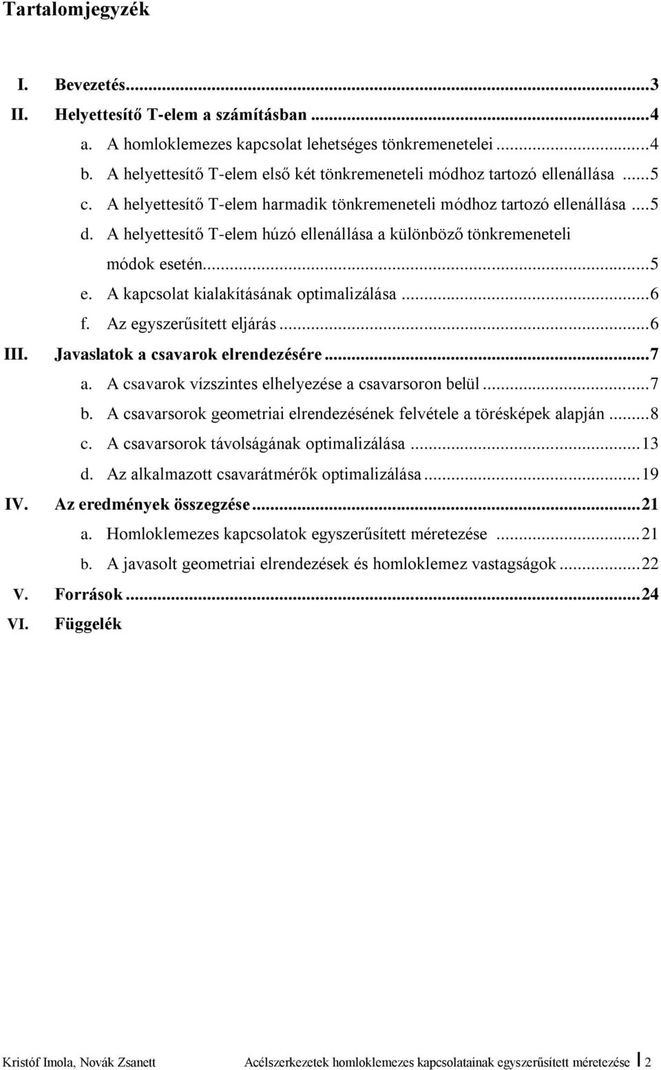 A helyettesítő T-elem húzó ellenállása a különböző tönkremeneteli módok esetén... 5 e. A kapcsolat kialakításának optimalizálása... 6 f. Az egyszerűsített eljárás... 6 III.