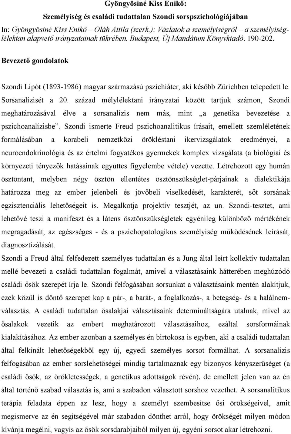 Bevezető gondolatok Szondi Lipót (1893-1986) magyar származású pszichiáter, aki később Zürichben telepedett le. Sorsanalízisét a 20.