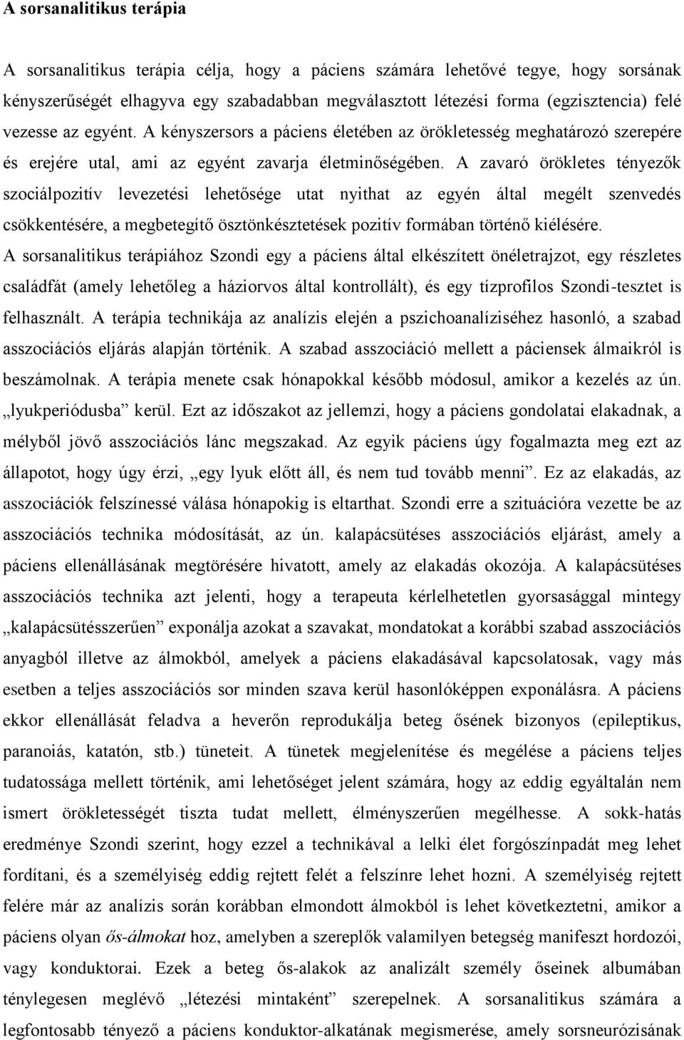 A zavaró örökletes tényezők szociálpozitív levezetési lehetősége utat nyithat az egyén által megélt szenvedés csökkentésére, a megbetegítő ösztönkésztetések pozitív formában történő kiélésére.