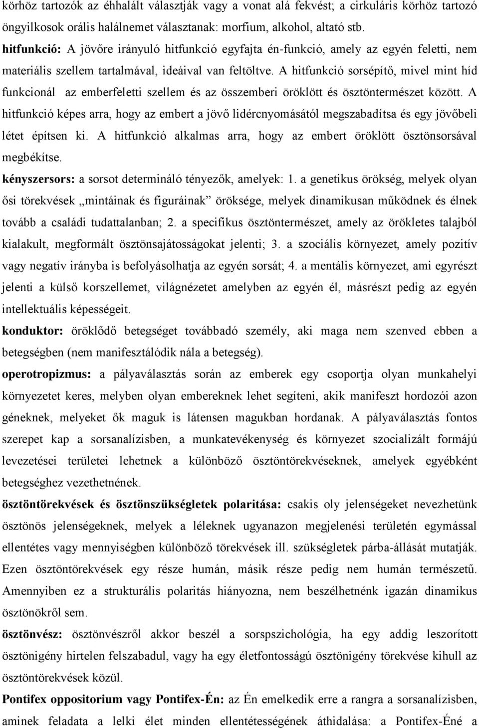 A hitfunkció sorsépítő, mivel mint híd funkcionál az emberfeletti szellem és az összemberi öröklött és ösztöntermészet között.