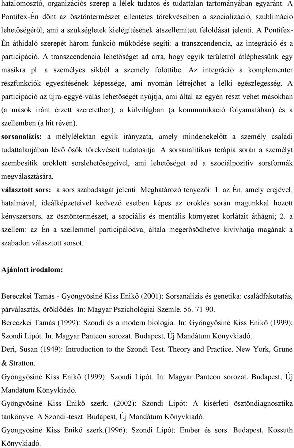 A Pontifex- Én áthidaló szerepét három funkció működése segíti: a transzcendencia, az integráció és a participáció.