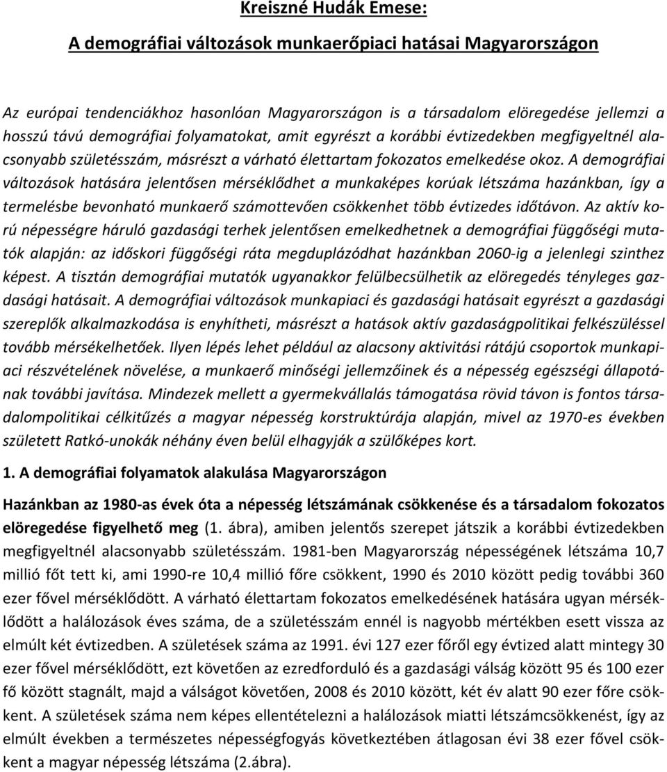 A demográfiai változások hatására jelentősen mérséklődhet a munkaképes korúak létszáma hazánkban, így a termelésbe bevonható munkaerő számottevően csökkenhet több évtizedes időtávon.