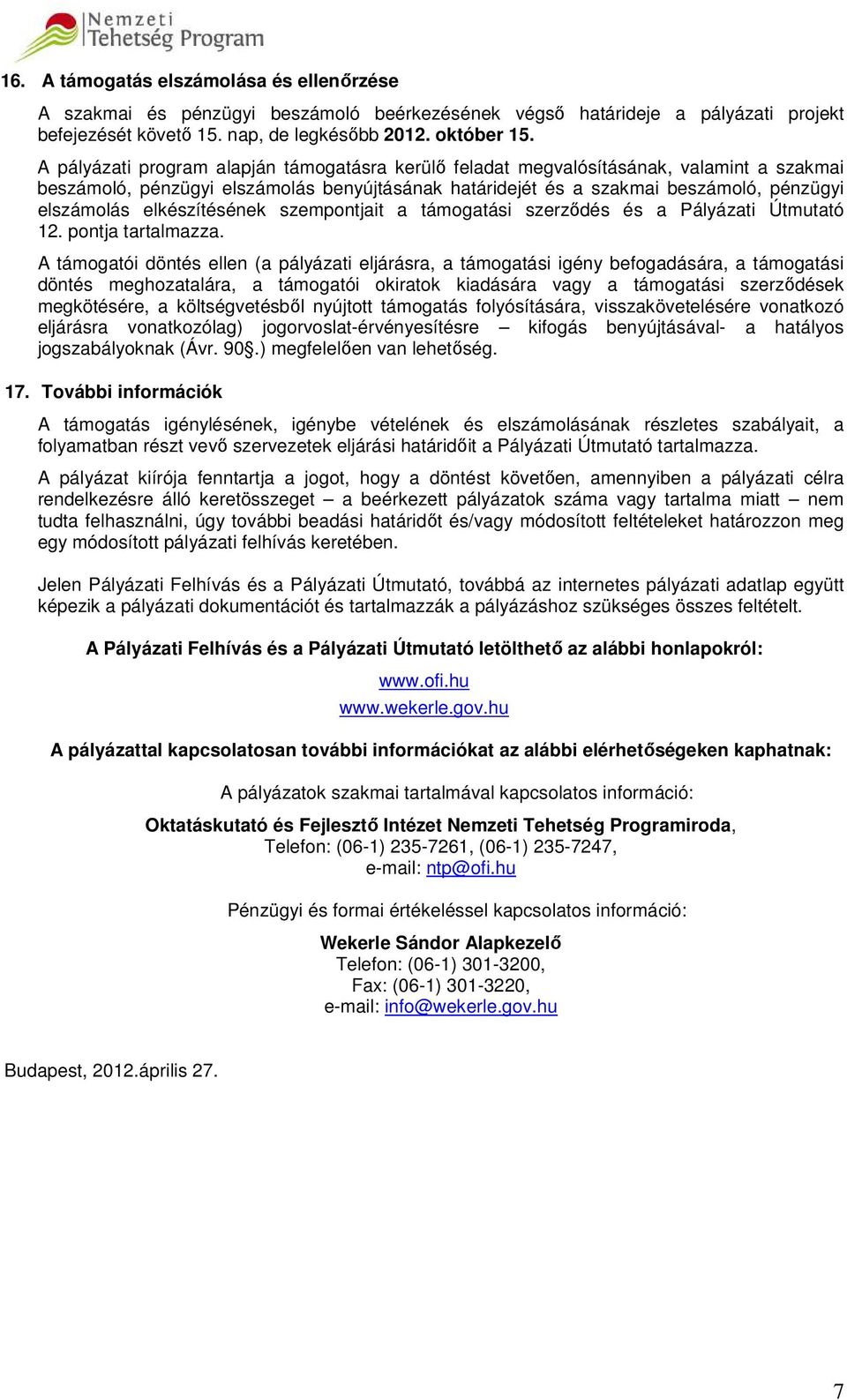 elkészítésének szempontjait a támogatási szerződés és a Pályázati Útmutató 12. pontja tartalmazza.