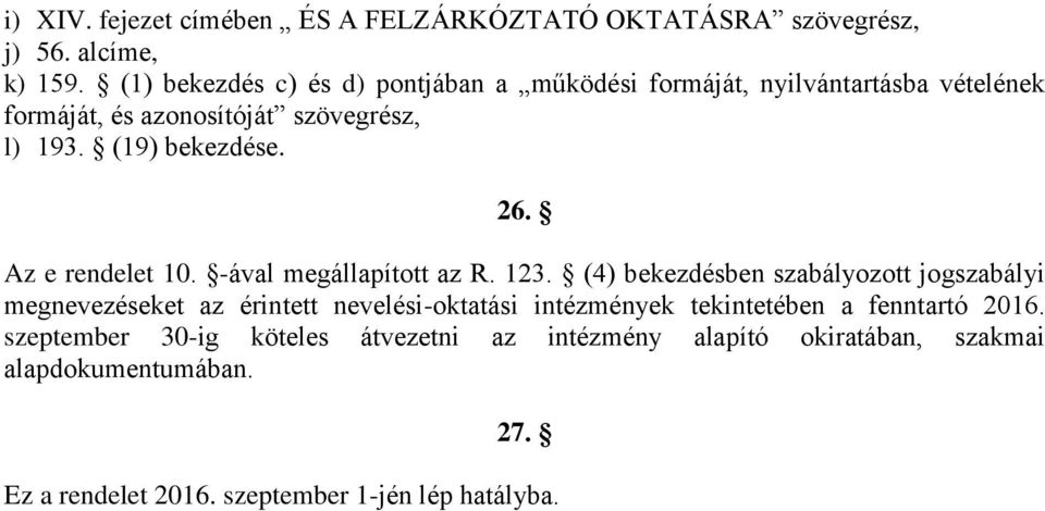 26. Az e rendelet 10. -ával megállapított az R. 123.