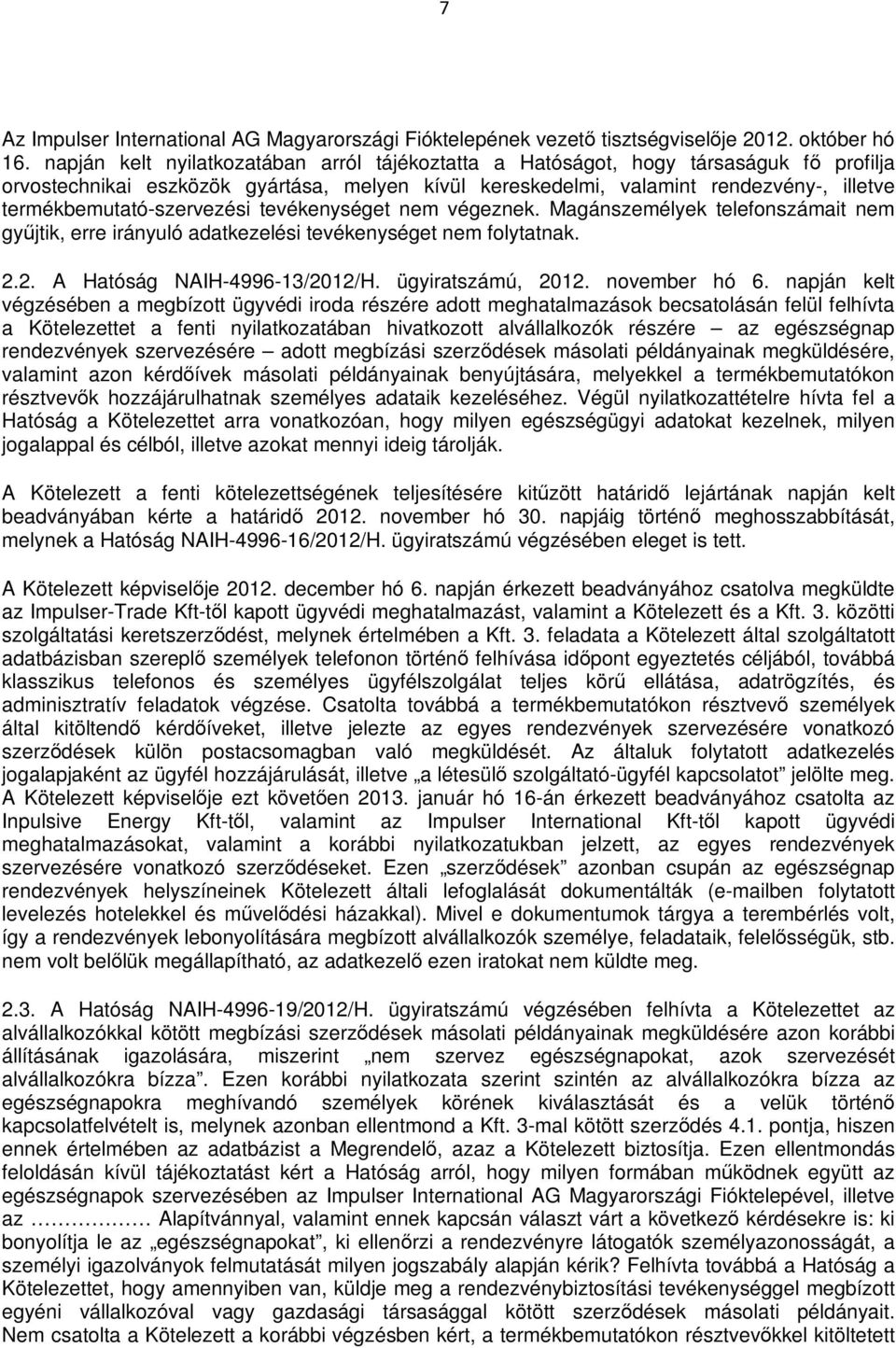 termékbemutató-szervezési tevékenységet nem végeznek. Magánszemélyek telefonszámait nem gyűjtik, erre irányuló adatkezelési tevékenységet nem folytatnak. 2.2. A Hatóság NAIH-4996-13/2012/H.